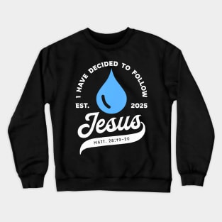 Have Decided Jesus Baptism Baptized Christian 2025 Crewneck Sweatshirt